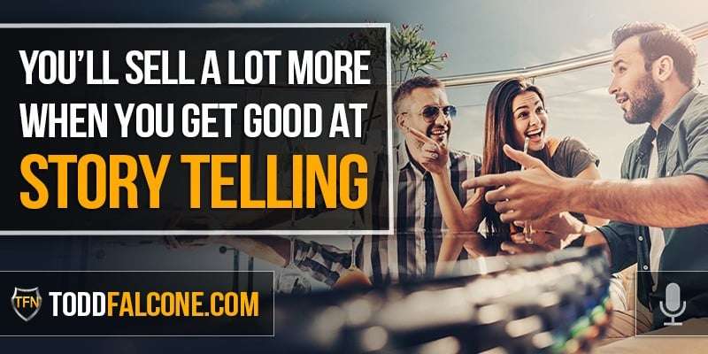 You'll Sell a Lot More When You Get Good at Story Telling
