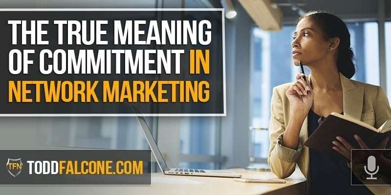 The True Meaning Of Commitment in Network Marketing
