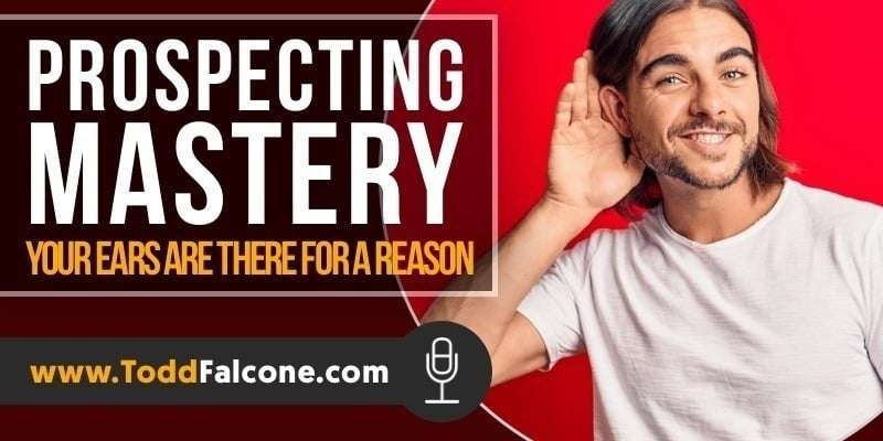 Prospecting Mastery -Your Ears Are There For A Reason