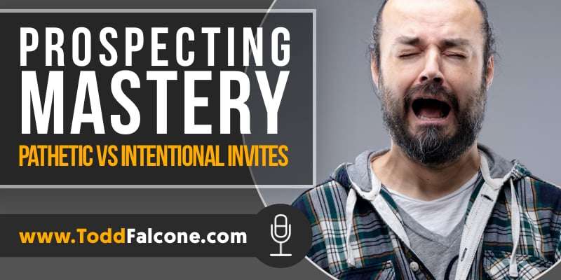 Prospecting Mastery - Pathetic vs Intentional Invites