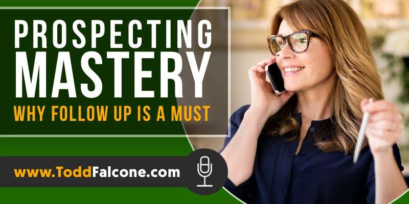 Prospecting Mastery - Why Follow Up Is A MUST