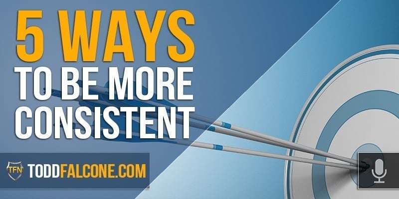 Five Ways To Be More Consistent