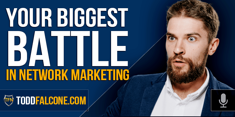 Your Biggest Battle in Network Marketing