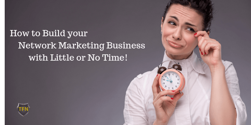 How-to-Build-your-Network-Marketing-Business-with-Little-or-No-Time