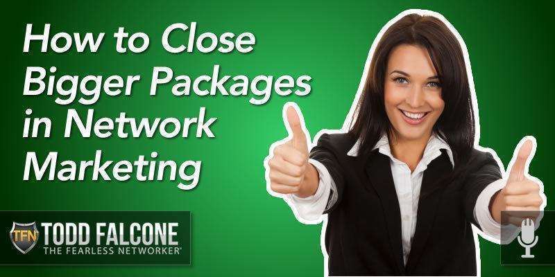How to Close Bigger Packages in Network Marketing