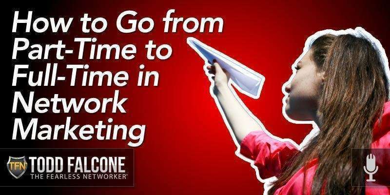 How to Go from Part-Time to Full-Time in Network Marketing