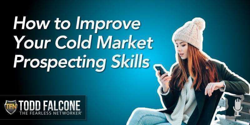 How to Improve Your Cold Market Prospecting Skills