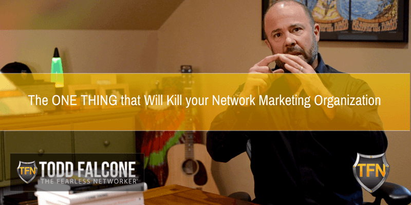 The-ONE-THING-that-Will-Kill-your-Network-Marketing-Organization