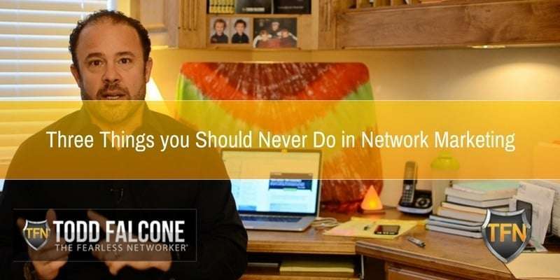 Three Things you Should Never Do in Network Marketing