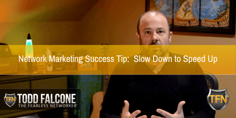 Network-Marketing-Success-Tip-Slow-Down-to-Speed-Up