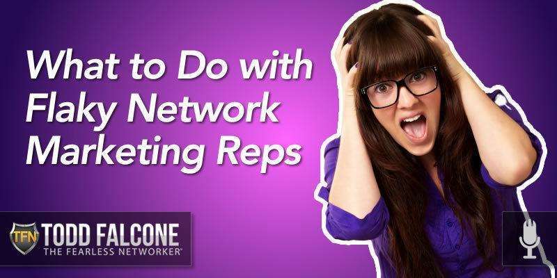 What to Do with Flaky Network Marketing Reps