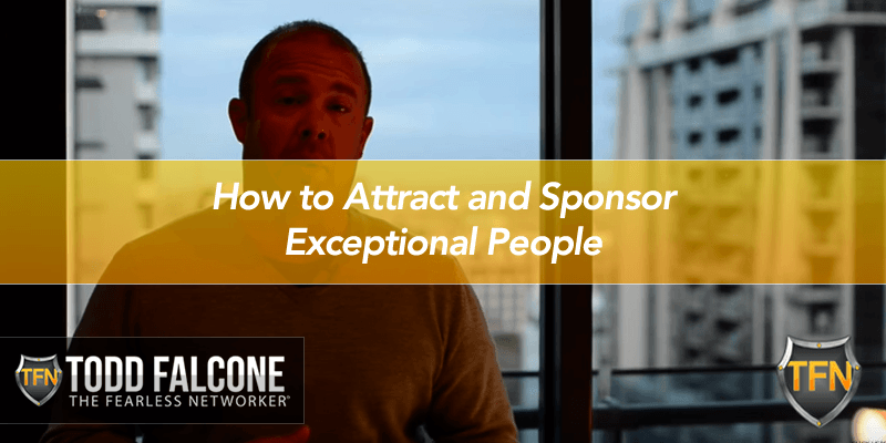 How to Attract and Sponsor Exceptional People