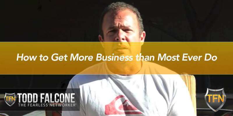 How to Get More Business than Most Ever Do