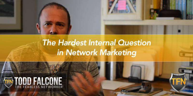 The Hardest Internal Question in Network Marketing