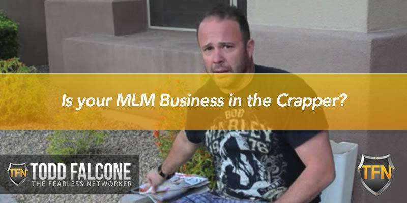 Is your MLM Business in the Crapper?
