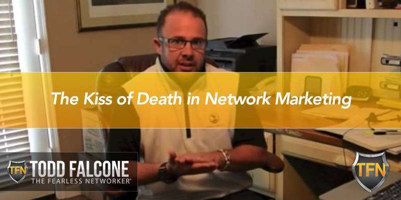 The Kiss of Death in Network Marketing