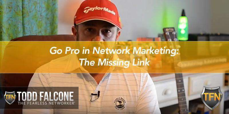 Go Pro in Network Marketing: The Missing Link