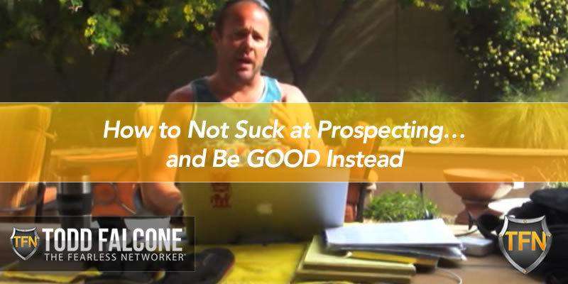 How to Not Suck at Prospecting…and Be GOOD Instead