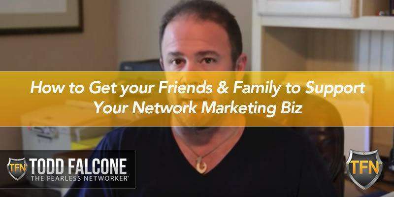 How to Get your Friends & Family to Support Your Network Marketing Biz