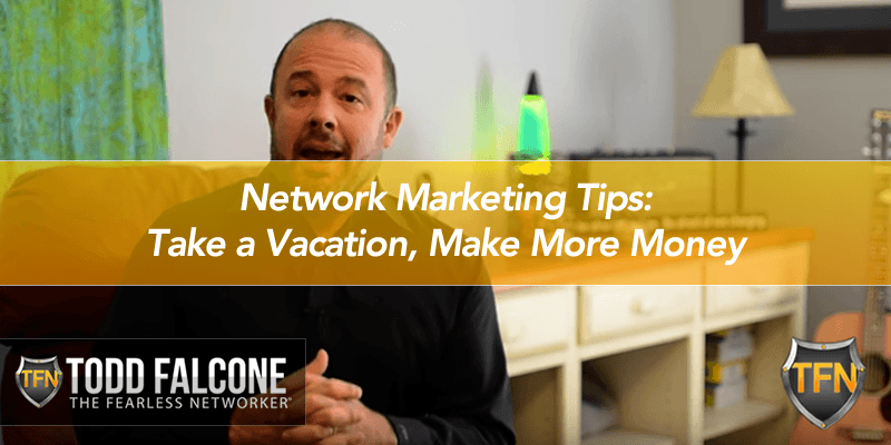 Network Marketing Tips: Take a Vacation