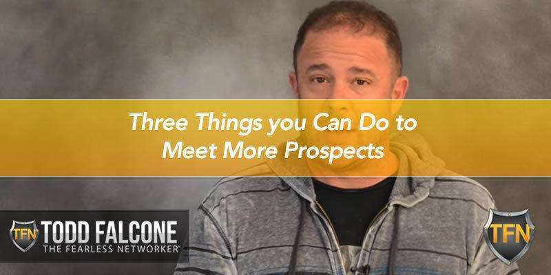 Three Things you Can Do to Meet More Prospects