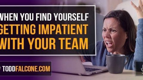 When You Find Yourself Getting Impatient With Your Team