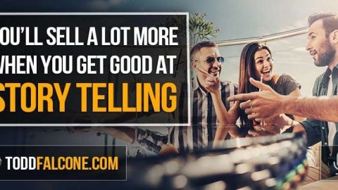 You'll Sell a Lot More When You Get Good at Story Telling