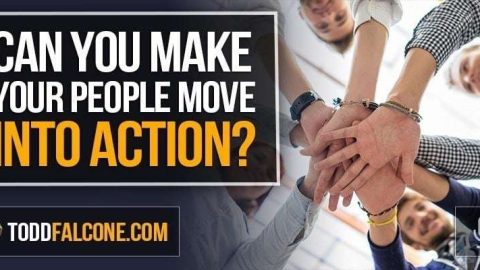 Can You Make Your People Move Into Action?