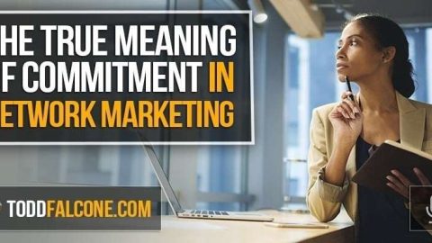 The True Meaning Of Commitment in Network Marketing
