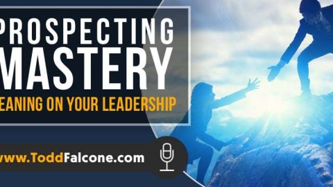 Prospecting Mastery - Leaning On Your Leadership