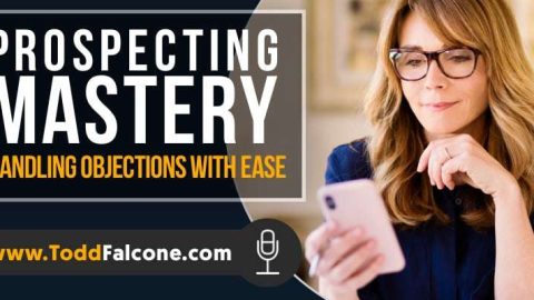Prospecting Mastery - Handling Objections With Ease