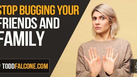 Stop Bugging Your Friends and Family