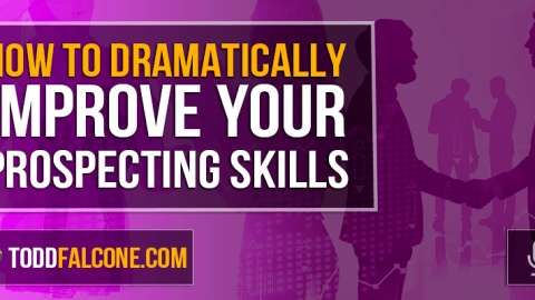 How To Dramatically Improve Your Prospecting Skills