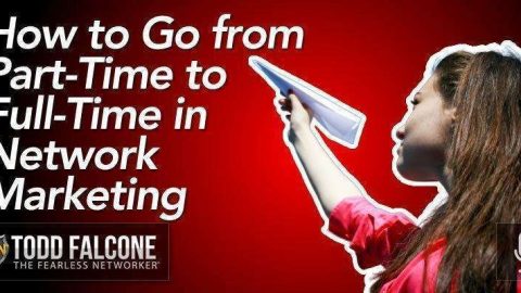 How to Go from Part-Time to Full-Time in Network Marketing