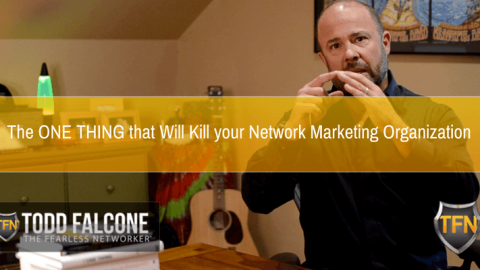 The-ONE-THING-that-Will-Kill-your-Network-Marketing-Organization