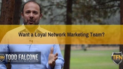 Want-a-Loyal-Network-Marketing-Team-