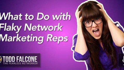 What to Do with Flaky Network Marketing Reps